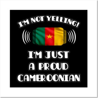 I'm Not Yelling I'm A Proud Cameroonian - Gift for Cameroonian With Roots From Cameroon Posters and Art